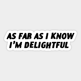 As Far As I Know I'm delightful Sticker